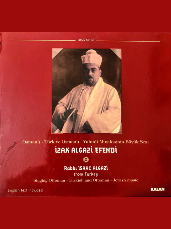 OSMANLI-TÜRK VE OSMANLI-YAHUDİ MUSİKİSİNİN BÜYÜK SESİ RABBİ ISAAC ALGAZİ