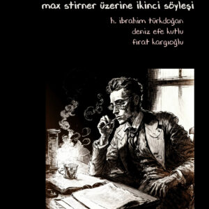 Ben’in Gizemi: Max Stirner Üzerine İkinci Söyleşi